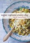 Super Natural Every Day : Well-Loved Recipes from My Natural Foods Kitchen - Book