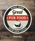 Great Pub Food : Make Home Your New Local - Book