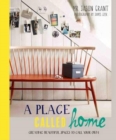 Place Called Home : Creating Beautiful Spaces to Call Your Own - Book