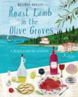 Roast Lamb in the Olive Groves : A Mediterranean Cookbook - Book