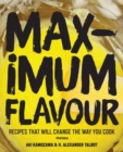 Maximum Flavour : Recipes That Will Change the Way You Cook - Book