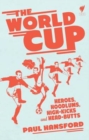 The World Cup : Heroes, Hoodlums, High-Kicks and Head-Butts - Book