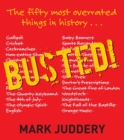 Busted! The 50 Most Overrated Things In History Exposed - eBook
