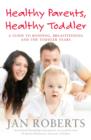 Healthy Parents, Healthy Toddler: A Guide to Bonding, Breast Feeding and the Toddler Years - eBook