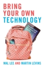 Bring Your Own Technology : The BYOT guide for schools and families - Book