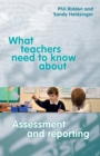 What Teachers need to Know about Assessment and Reporting - Book