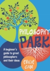 Philosophy Park : A beginner's guide to great philosophers and their ideas - Book