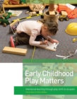 Early Childhood Play Matters : Intentional teaching through play: birth to 6 years - Book