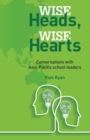 Wise Heads, Wise Hearts : Conversations with Asia-Pacific school leaders - Book