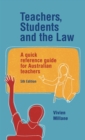 Teachers, students and the law, fifth edition : A quick reference guide for Australian teachers - Book