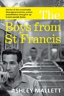 The Boys from St Francis : Stories of the remarkable Aboriginal activists, artists and athletes who grew up in one seaside home - Book