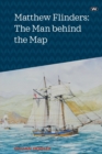 Matthew Flinders: The Man Behind the Map - Book