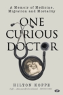 One Curious Doctor : A Memoir of Medicine, Migration and Mortality - Book