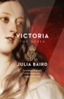 Victoria : The Woman who Made the Modern World - eBook