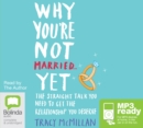 Why You're Not Married... Yet : The Straight Talk You Need to Get the Relationship You Deserve - Book