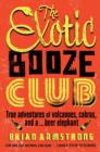 The Exotic Booze Club : A filmmaker's true adventures of volcanoes, cobras and a... beer elephant - Book