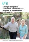 Lifestyle-Integrated Functional Exercise (LiFE) Program to Prevent Falls : Trainers Manual - Book
