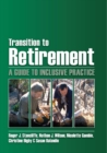 Transition to Retirement : A Guide to Inclusive Practice - Book