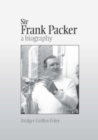 Sir Frank Packer : A Biography - Book