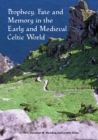 Prophecy, Fate and Memory in the Early Medieval Celtic World - Book