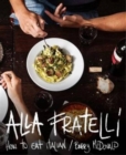 Alla Fratelli : How to eat Italian - Book