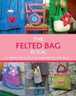 The Felted Bag Book : 21 Simple Projects for Every Occasion - eBook