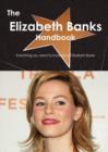 The Elizabeth Banks Handbook - Everything You Need to Know about Elizabeth Banks - Book