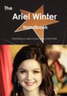 The Ariel Winter Handbook - Everything You Need to Know about Ariel Winter - Book