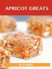 Apricot Greats : Delicious Apricot Recipes, the Top 100 Apricot Recipes - Book