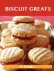 Biscuit Greats : Delicious Biscuit Recipes, the Top 100 Biscuit Recipes - Book