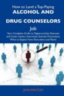 How to Land a Top-Paying Alcohol and Drug Counselors Job : Your Complete Guide to Opportunities, Resumes and Cover Letters, Interviews, Salaries, Promo - Book