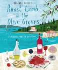 Roast Lamb in the Olive Groves : A Mediterranean Cookbook - eBook
