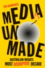 Media Unmade : Australian Media's Most Disruptive Decade - eBook