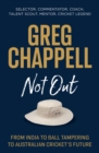 Greg Chappell: Not Out : From India to Ball Tampering to Australian Cricket's Future - eBook