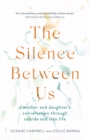 The Silence Between Us : A Mother and Daughter's Conversation Through Suicide and into Life - eBook
