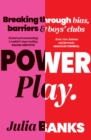 Power Play : Breaking Through Bias, Barriers and Boys' Clubs - eBook