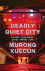 Deadly Quiet City : Stories From Wuhan, COVID Ground Zero - eBook