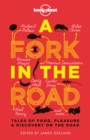 A Fork In The Road : Tales of Food, Pleasure and Discovery On The Road - eBook