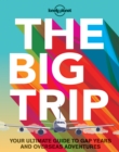 The Big Trip : Your Ultimate Guide to Gap Years and Overseas Adventures - Book