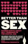 Better than Sex : Women write about Sex and Romance in the Digital Age - Book