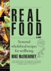 Real Food by Mike : Seasonal wholefood recipes for wellbeing - Book