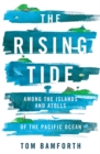 The Rising Tide : Among the Islands and Atolls of the Pacific Ocean - Book