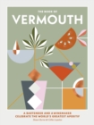 The Book of Vermouth : A bartender and a winemaker celebrate the world's greatest aperitif - Book