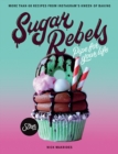 Sugar Rebels : Pipe For Your Life - More than 60 Recipes from Instagram's Kween of Baking - Book