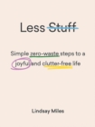 Less Stuff : Simple zero-waste steps to a joyful and clutter-free life - Book