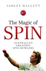 The Magic of Spin : Australia’s Great Spin Bowlers - Book