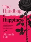 The Handbag of Happiness : And other misunderstandings, misdemeanours and misadventures - Book