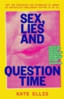 Sex, Lies and Question Time : Why the successes and struggles of women in Australia’s parliament matter to us all - Book