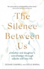 The Silence Between Us : A Mother and Daughter’s Conversation Through Suicide and into Life - Book