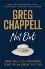 Greg Chappell: Not Out : From India to Ball Tampering to Australian Cricket's Future - Book